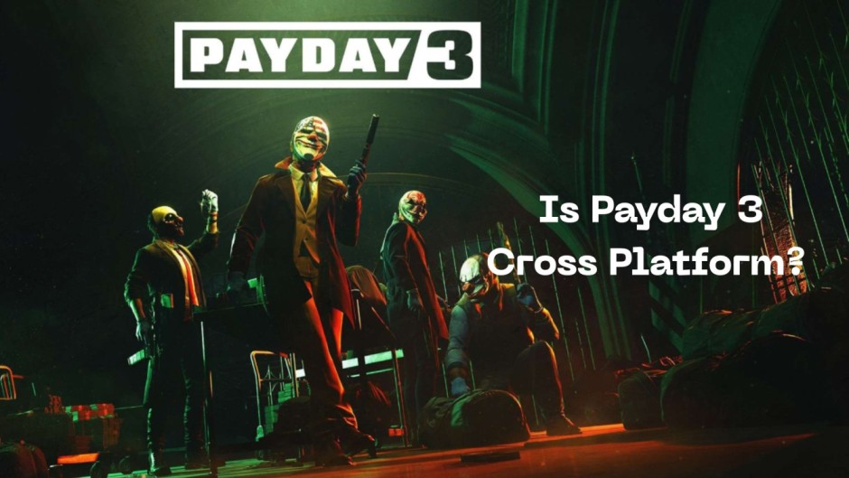 Is Payday 3 Cross Platform