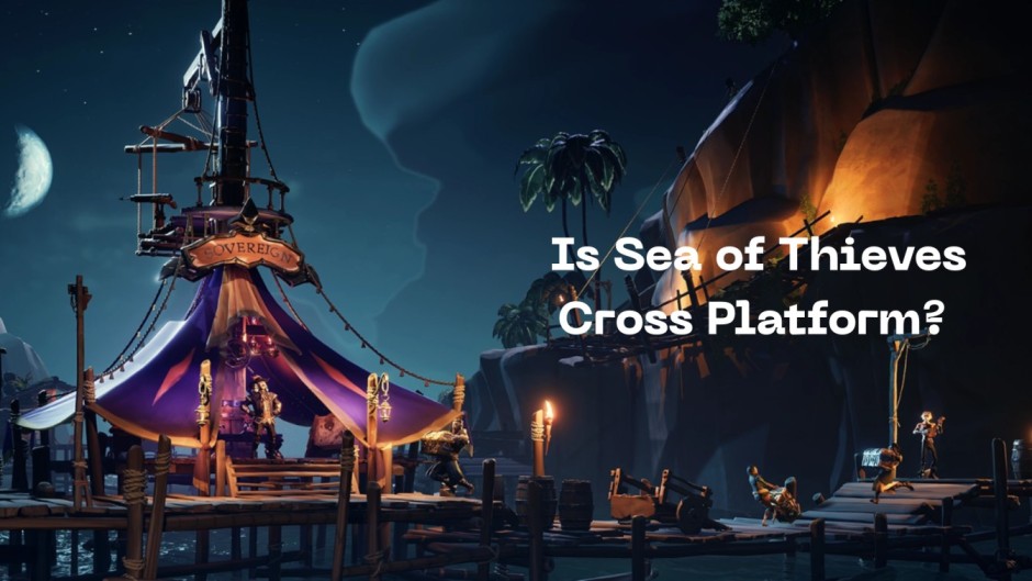 Is Sea of Thieves Cross Platform