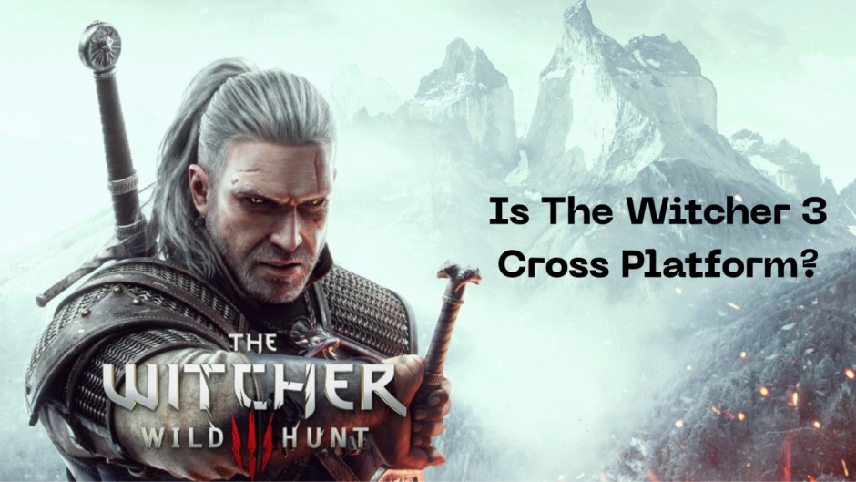 Is The Witcher 3 Cross Platform